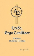 Credo, Ergo Confiteor: I Believe; Therefore, I Confess