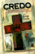 Credo: Essays on Grace, Alter Boys, Bees, Kneeling, Saints, the Mass, Priests, Strong Women, Epiphanies, a Wake, and the Haunting Thin Energetic Dusty Figure of Jesus the Christ - Doyle, Brian