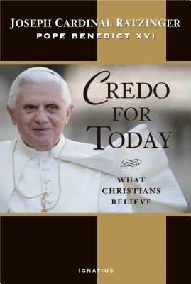 Credo for Today: What Christians Believe - Ratzinger, Joseph Cardinal