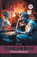 Creed and Deed A Series of Discourses