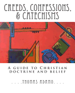 Creeds, Confessions, & Catechisms: a guide to Christian doctrine and belief - Adamo, Thomas