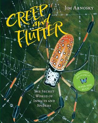 Creep and Flutter: The Secret World of Insects and Spiders - Arnosky, Jim