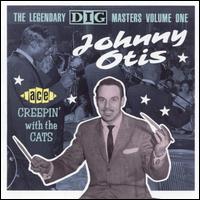 Creepin' with the Cats: The Legendary Dig Masters, Vol. 1 - Johnny Otis