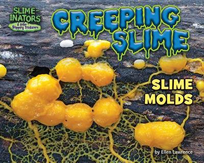 Creeping Slime: Slime Molds - Lawrence, Ellen