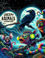 Creepy Animals coloring book: Stress Relieving And Having Fun With Scary Illustrations Of Horror Creatures, Gothic Theme Papers Gifts For Adults Teens Colorists To Enjoy.colouring For Adult