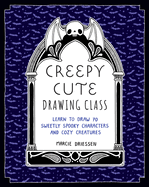 Creepy Cute Drawing Class: Learn to Draw 70 Sweetly Spooky Characters and Cozy Creatures