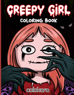 Creepy Girl Coloring Book: An Enchanting Coloring Adventure for Relaxation and Stress Relief with Intricate Black & White Illustrations in a Dark, Gothic, Haunted, and Mysterious World