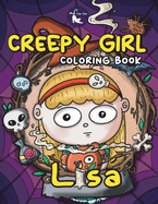 Creepy Girl Lisa Coloring Book: A Coloring Book that features Kawaii, Spooky Girl in her Gothic Life with Cute Creepy Creatures and Haunted Things for your ultimate Relaxation and Stress Relief