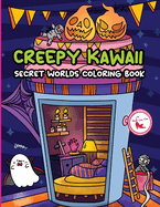 Creepy Kawaii Secret Worlds Coloring Book: A Coloring Book featuring Creepy Kawaii Tiny Spooky City, Cute Horror Ghost for Stress Relief & Relaxation