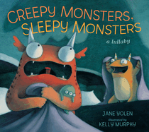 Creepy Monsters, Sleepy Monsters: A Lullaby