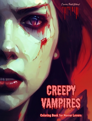 Creepy Vampires Coloring Book for Horror Lovers Creative Vampire Scenes for Teens and Adults: A Collection of Terrifying Designs to Boost Creativity - Editions, Colorful Spirits