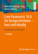 Creo Parametric 10.0 f?r Fortgeschrittene - kurz und b?ndig: Grundlagen mit ?bungen