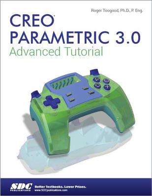 Creo Parametric 3.0 Advanced Tutorial - Toogood, Roger