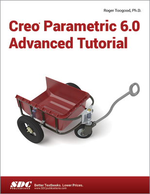 Creo Parametric 6.0 Advanced Tutorial - Toogood, Roger