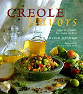 Creole Flavors: Recipes for Marinades, Rubs, Sauces, and Spices - Graham, Kevin, and Oelbaum, Zeva (Photographer)