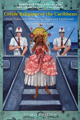 Creole Religions of the Caribbean, Third Edition: An Introduction - Olmos, Margarite Fernndez, and Paravisini-Gebert, Lizabeth