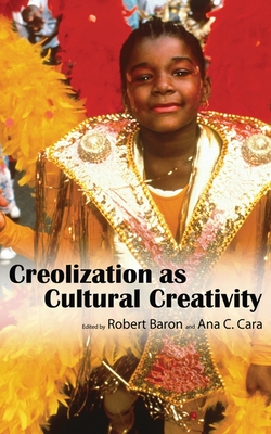 Creolization as Cultural Creativity - Baron, Robert (Editor), and Cara, Ana C (Editor)