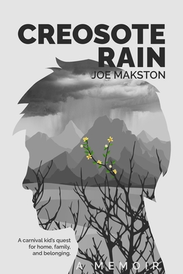 Creosote Rain: A carnival kid's quest for home, family, and belonging. - Makston, Joe