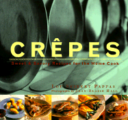 Crepes: Sweet and Savory Recipes for the Home Cook