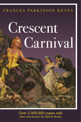 Crescent Carnival - Keyes, Frances Parkinson, and Brady, Patricia (Introduction by)