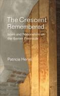 Crescent Remembered: Islam and Nationalism on the Iberian Peninsula