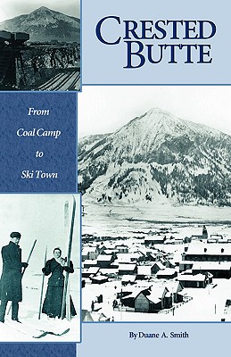 Crested Butte - From Coal Camp to Ski Town - Smith, Duane a