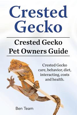 Crested Gecko. Crested Gecko Pet Owners Guide. Crested Gecko care, behavior, diet, interacting, costs and health. - Team, Ben