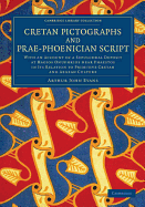 Cretan Pictographs and Prae-Phoenician Script. with an Account of a Sepulchral Deposit at Hagios Onuphrios Near Phaestos in Its Relation Primitive Cretan and Aegean Culture