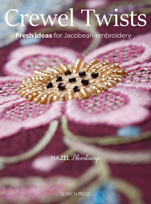 Crewel Twists: Fresh Ideas for Jacobean Embroidery - Blomkamp, Hazel