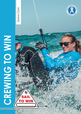 Crewing to Win: How to be the best crew & a great team - Clark, Saskia