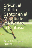 Cri-Cri, El Grillito Cantor En El Mundo de Los Sueos Y La Fantas?a