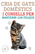 Cria de Gats Dom?stics i Consells per Mantenir-los Feli?os