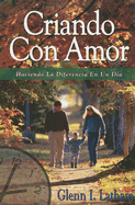 Criando Con Amor: Haciendo La Diferencia En Un Dia - Latham, Glenn I, and De Leon, Elizabeth (Translated by), and Howell, Justin R (Translated by)