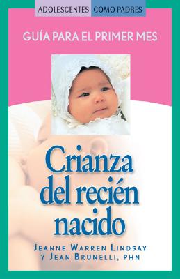 Crianza del Recien Nacido: Guia Para El Primer Mes - Lindsay, Jeanne Warren, and Brunelli, Jean, PHN