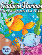 Criaturas Marinas Libro Para Colorear Para Nios Edades 4-8: Un libro mgico para colorear basado en el ocano! (Libro para colorear de nios y nias)