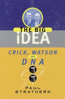 Crick, Watson and DNA: The Big Idea - Strathern, Paul