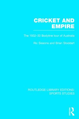 Cricket and Empire: The 1932-33 Bodyline Tour of Australia - Sissons, Ric, and Stoddart, Brian