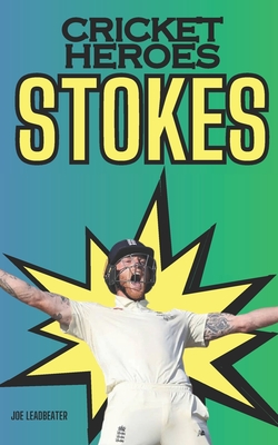 Cricket Heroes: Ben Stokes - Leadbeater, Joe