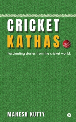 Cricket Kathas: Fascinating Stories From the Cricket World. - Mahesh Kutty