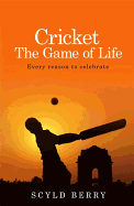 Cricket: The Game of Life: Every Reason to Celebrate