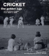 Cricket: The Golden Age - Extraordinary Images from 1859 to 1999 - Steer, Duncan