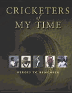 Cricketers of My Time: Heroes to Remember - Swanton, E W