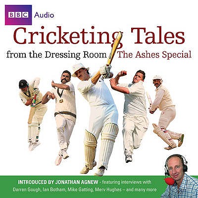 Cricketing Tales From The Dressing Room - Ltd, BBC Audiobooks, and Ltd, Whistledown Productions, and Agnew, Jonathan (Read by)