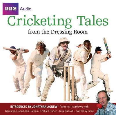 Cricketing Tales From The Dressing Room - Audio, BBC, and Agnew, Jonathan (Read by), and Various (Read by)