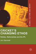 Cricket's Changing Ethos: Nobles, Nationalists and the Ipl