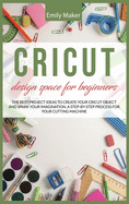 Cricut Design Space for Beginners: The complete step by step guide for your cricut design space with illustrations. Tips and tricks easy to apply even if you are a beginner