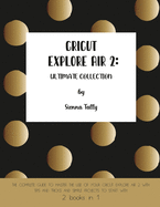 Cricut Explore Air 2: The Complete Guide to Master the Use of Your Cricut Explore Air 2, With Tips and Tricks and Simple Projects to Start With