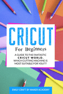 Cricut for Beginners: A Guide to the Fantastic Cricut World. Which Cutting Machine Is Most Suitable For You?