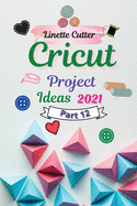 Cricut Project Ideas 2021: The Easy Guide to Inexpert