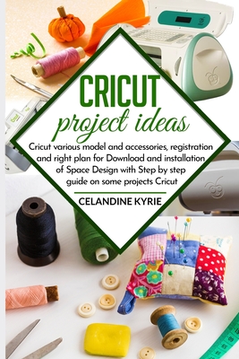 Cricut project ideas: Cricut various model and accessories, registration and right plan for Download and installation of Space Design with step by step guide on some project Cricut - Kyrie, Celandine